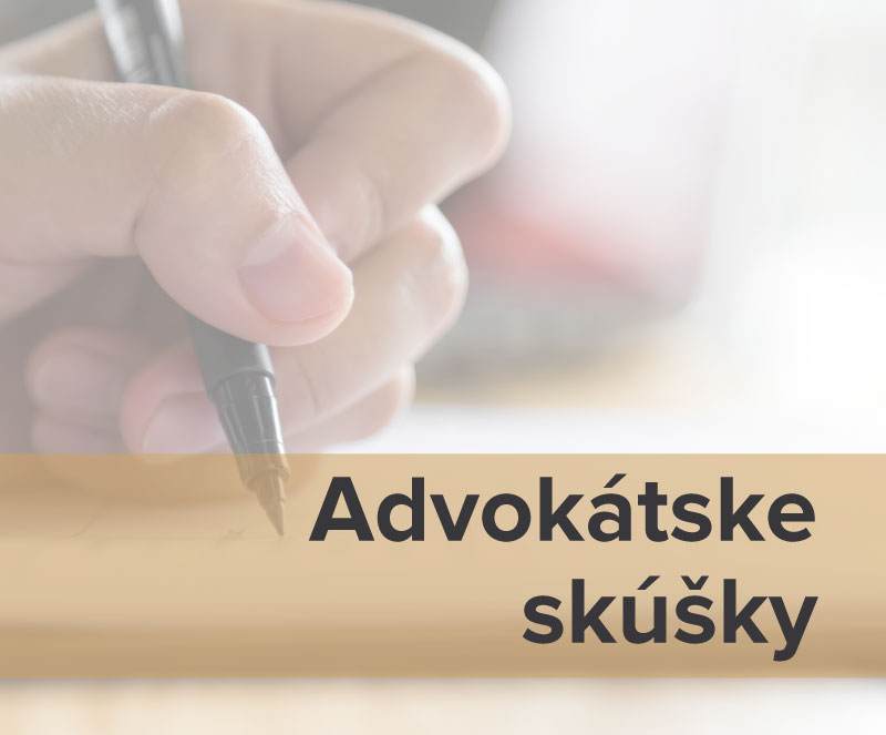 ADVOKÁTSKE SKÚŠKY – nový harmonogram termínov